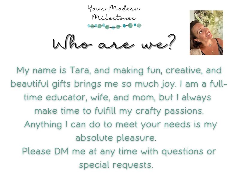 May include: A white informational graphic titled Your Modern Milestones Who are we? featuring a small photograph of a person in the top right corner. The text introduces Tara, an educator, wife, and mom who creates gifts and invites direct messages.