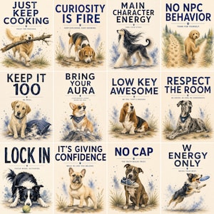 May include: A grid of twelve illustrations featuring various dog breeds with motivational text. Each panel displays a dog in a natural setting with phrases like Just Keep Cooking, Curiosity Is Fire, Main Character Energy, and No Npc Behavior.