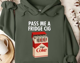 Funny Meme Sarcastic Hoodie: Just a Fridge Cigg Diet Coke Hoodie