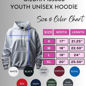 May include: A white Gildan 18500B youth unisex hoodie with a size and color chart. The chart shows sizes S-XL with width measurements from 17" to 20" and lengths from 21.25" to 25.50". Available colors include white, black, sport grey, maroon, royal, red, navy, forest green, and dark heather.