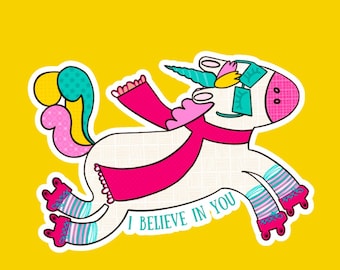 May include: A white unicorn with a pink scarf and blue and yellow roller skates. The unicorn has a pink and yellow mane and tail. The unicorn is wearing sunglasses and the text "I believe in you" is written below it.