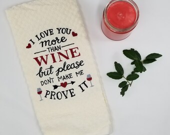 I love you more than Wine towel, Embroidered kitchen towel, Decorative Decor, Humorous Kitchen Gift, Housewarming Gift, Fun Gift
