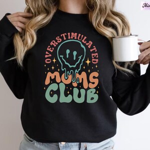 Overstimulated Moms Club Sweatshirt, Overstimulated Moms Club Hoodie, Mothers Day Sweatshirt, Gift For Mama, Cute Mama Sweat, Mom Club Sweat