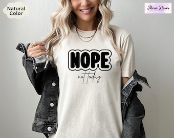 Nope Not Today Shirt, Funny Sarcastic Women's Tee