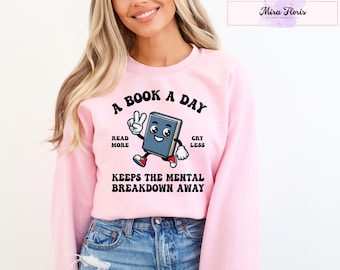 A Book A Day Sweatshirt, A Book A Day Keep the Mental Breakdown Away, Book Sweatshirt, Book Lover Sweatshirt, Bookworm Gift, Bookish Hoodie