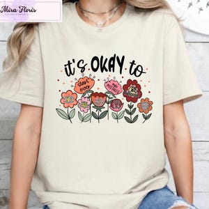 It&#39;s Okay To Shirt, Mom Shirt, Floral Motivational Shirt, Women&#39;s Motivational Gift, Kindness Shirt, Mental Health Shirt, Mothers Day Tee