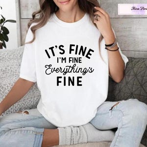 It&#39;s Fine I&#39;m Fine Everything is Fine Shirt, Sarcastic Shirt, Introvert Tee, Funny Shirt, I&#39;m Fine, Everything is Fine Shirt, Mental Shirt