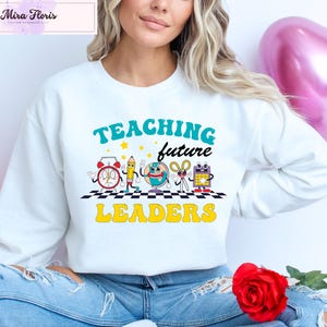 Teaching Future Leaders Sweatshirt, Teacher&#39;s Day Sweatshirt, Happy Teacher Sweatshirt, Gift for Teacher, School Sweat, Cute Teacher Hoodie
