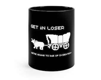 Get in Loser Oregon Trail 11oz Black Mug
