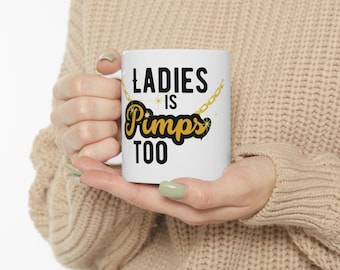 Ladies is Pimps too Ceramic Mug 11oz