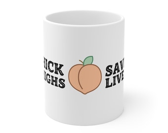 Thick Thighs Save Lives Funny Ceramic Mug 11oz