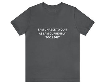 Too Legit to Quit Funny Unisex Jersey Short Sleeve Tee