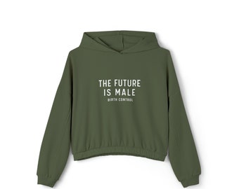 The Future is Male... Birth Control Women's Cinched Bottom Hoodie