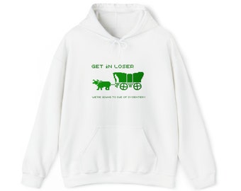 Get in loser, Oregon Trail Unisex Heavy Blend™ Hooded Sweatshirt