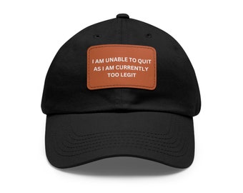 Too Legit to Quit Funny Dad Hat with Leather Patch (Rectangle)