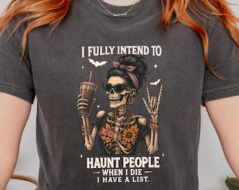Comfort Colors® I Fully Intend to Haunt People Shirt, Funny Halloween Shirt, Spooky Skeleton Tee, Halloween Quote Shirt, Halloween Party Tee