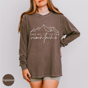 Comfort Colors® Take Me To The Mountains Long Sleeve Shirt, Outdoor Hiking Shirt, Camping Shirt, Adventure Shirt, Nature Lover Gift