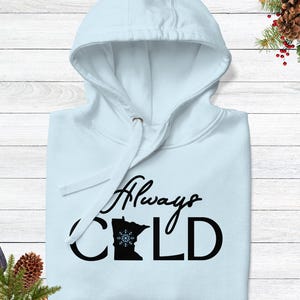Always Cold Minnesota Hoodie – Funny Winter Sweatshirt – Cozy Cold Weather Pullover – Midwest Humor Gift – Warm Hoodie for Snow Lovers