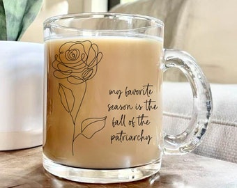 My Favorite Season is the fall Of the Patriarchy Mug, Feminist Gift, Glass Mug for Her, Floral glass mug, gifts for her, best friend gift