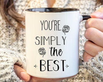 You're Simply The Best, You're simply the best mug, gift for her, gift for him, Self Care, best friend mug, Thank you gift, missing you