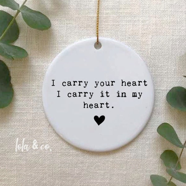 I carry your heart, keepsake ornament, Anniversary gift, E.E. Cummings, ceramic ornament, grief loss, miss you, gift for her, gift loved one