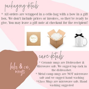 May include: A close-up of a brown cardboard box filled with white packing peanuts. The box is labeled "lola & co." and is surrounded by pink and brown backgrounds. The text "packaging details" and "care details" are visible in the image. The text "Ceramic mugs are Dishwasher & Microwave safe. We suggest top-rack in the dishwasher." is also visible. The text "Metal camp mugs are NOT microwave safe and we suggest hand-washing" is also visible. The text "Glass Mugs are microwave safe. Hand washing suggested" is also visible.