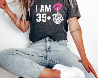 40th Birthday Shirt: I Am 39 Plus Middle Finger - Bestie Gift