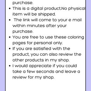 May include: Text on a purple background with bullet points outlining the details of a digital product purchase. The text reads: "Thank you very much for your purchase. This is a digital product. No physical item will be shipped. The link will come to your email within minutes after your purchase. You are free to use these coloring pages for personal only. If you are satisfied with the product, you can also review the other products in my shop. I would appreciate if you could take a few seconds and leave a review for my shop."