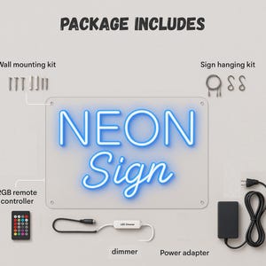 May include: A clear rectangular neon sign with the words "NEON Sign" in blue. The image includes a wall mounting kit, sign hanging kit, RGB remote controller, dimmer, and power adapter. The text "PACKAGE INCLUDES" is at the top.