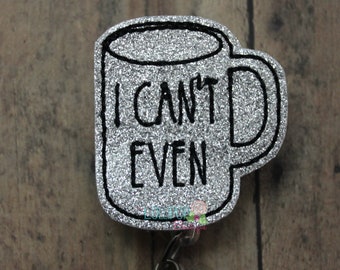 Can't Even Coffee Mug Badge Reel, Coffee Mug Badge Reel, Badge Reel, Badge, Work ID Holder, ID Badge Holder, Badge Holder, Work ID Holder