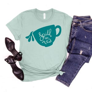 Spill the Tea Shirt, Custom Sweatshirt, Trendy Shirt, Spill the Tea, Cute Tee, Gossip, Be in the Know, Bella Canvas, Unisex Shirt