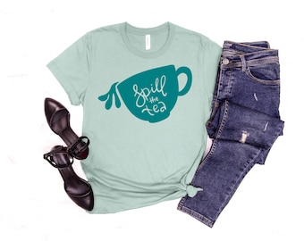 Spill the Tea Shirt: Bella Canvas Unisex Trendy Tee