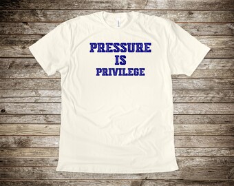 Pressure is Privilege Shirt: Bella Canvas Unisex Motivational Tee