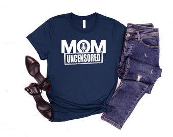 Mom Uncensored Bella Canvas Shirt, Funny Mom Boss Tee