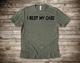Humorous "I Rest My Case" Bella Canvas Shirt: Unisex Lawyer Gift
