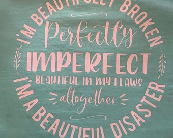 Perfectly Imperfect T-shirt - beautifully broken - Mom - women - Birthday - Best life - lord - Self affirmation