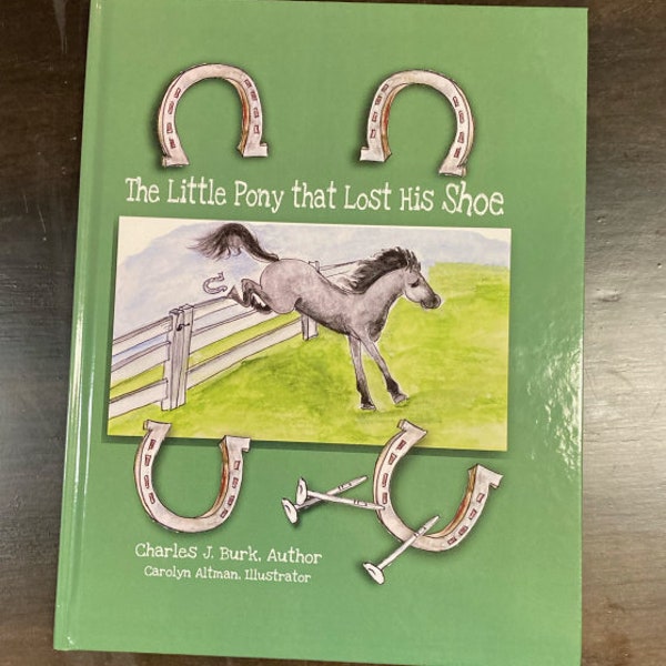 The Little Pony that Lost His Shoe, a Children's Story Book, Charles Burk, Author, Carolyn Altman, Illustrator