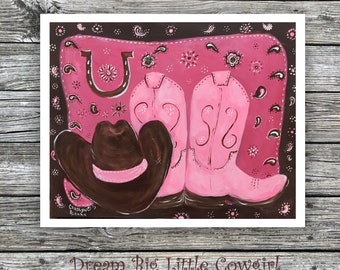 Dream Big Little Cowgirl in Your Pink Boots and Brown Cowboy Hat Art Prints, Greet Cards and Note Cards