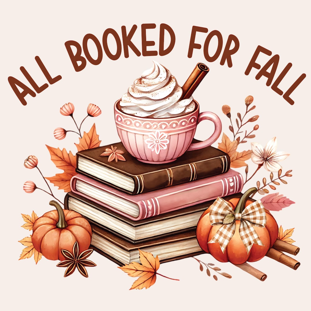 All Booked for Fall PNG, Cute Book Lover Fall Shirt PNG, Cozy Autumn ...