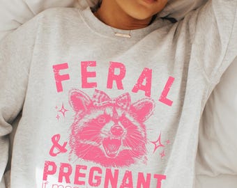 Feral & Pregnant Raccoon Sweatshirt - Funny Pregnancy Gift