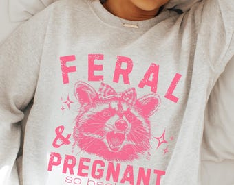 Feral Pregnant Raccoon Sweatshirt: Funny Pregnancy Gift for Mom-to-Be