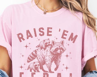 Raise ‘Em Feral Raccoon Shirt: Funny Mom Life Shirt