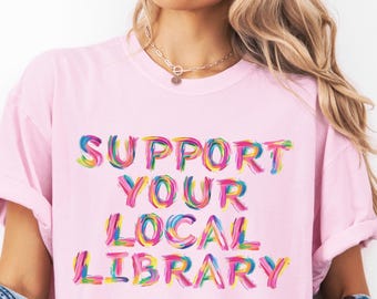 Support Your Local Library Shirt: Librariancore, Gift For Reader, Librarian Shirt