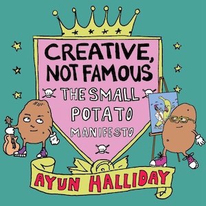 Creative, Not Famous: The Small Potato Manifesto