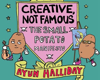 Creative, Not Famous: The Small Potato Manifesto