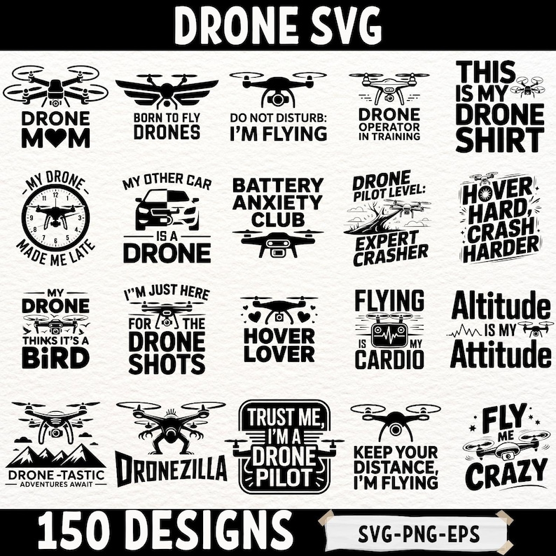 May include: Black and white drone-themed SVG designs. The image features various drone illustrations with text such as "Drone Mom," "Battery Anxiety Club," and "Fly Me Crazy." The image includes the text "150 Designs" and "SVG-PNG-EPS."