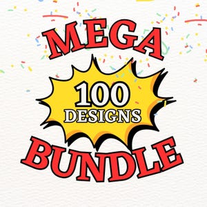 May include: A graphic with the words "MEGA BUNDLE" in red, outlined in black, with a yellow burst containing "100 DESIGNS". Confetti in various colors surrounds the text on a white background.