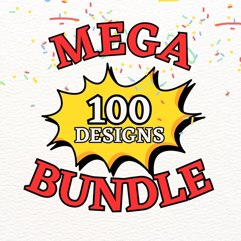 May include: A graphic with the words "MEGA BUNDLE" in red, outlined in black, with a yellow burst containing "100 DESIGNS". Confetti in various colors surrounds the text on a white background.