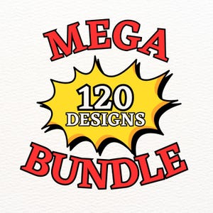 May include: A graphic design featuring the words "MEGA BUNDLE" in red, outlined in black, with a yellow burst in the center. The burst contains the number "120" and the word "DESIGNS" in white.