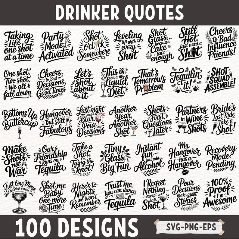 May include: A collection of 25 black and white illustrations with humorous quotes about drinking. The quotes are in a handwritten style font. The illustrations include glasses of wine, cocktails, and shots. The text at the bottom of the image reads "100 DESIGNS SVG-PNG-EPS".